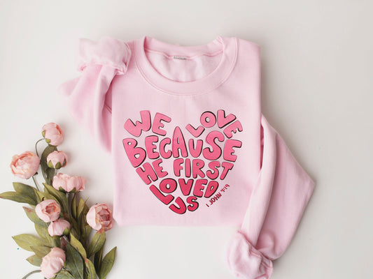 we love because he first loved us sweatshirt, Valentine sweatshirt,heart shirt,gift for valentina,Christian Sweatshirt Gift,Bible shirt