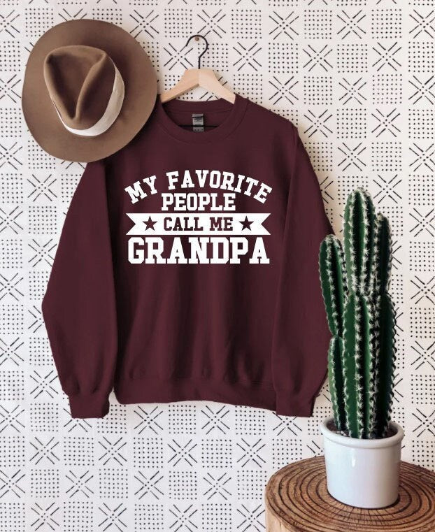 My Favorite People Call Me Grandpa Sweatshirt,Funny Shirt Men,Best Grandpa Ever,Worlds Best Grandpa,Birthday Gift for Him,Gifts for Him