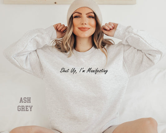 Shut Up I'm Manifesting Sweatshirt, Manifest That Shit Sweatshirt,Universe Sweater, Manifestation Sweatshirt, Gift For Her,Energy Sweater