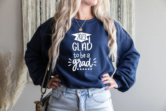 2023 Glad To Be A Glad Sweatshirt,Done Class Of 2023 Shirt,Class Of 2023 Shirt,Graduation Class Of Shirt, Graduation Shirt