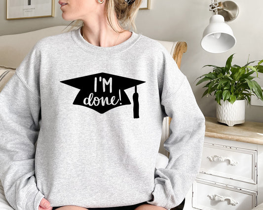 I'm Done Graduation Cap Sweatshirt,Graduation Sweatshirt,Senior 2023 Sweatshirt,Senior Sweatshirt,Graduation 2023 Sweatshirt,School