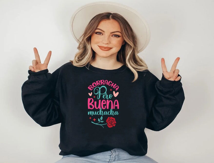 Borrachas pero buenas muchachas Sweatshirt |Tee in Spanish | Spanish Saying tshirt | Camiseta en español | Borracha shirt