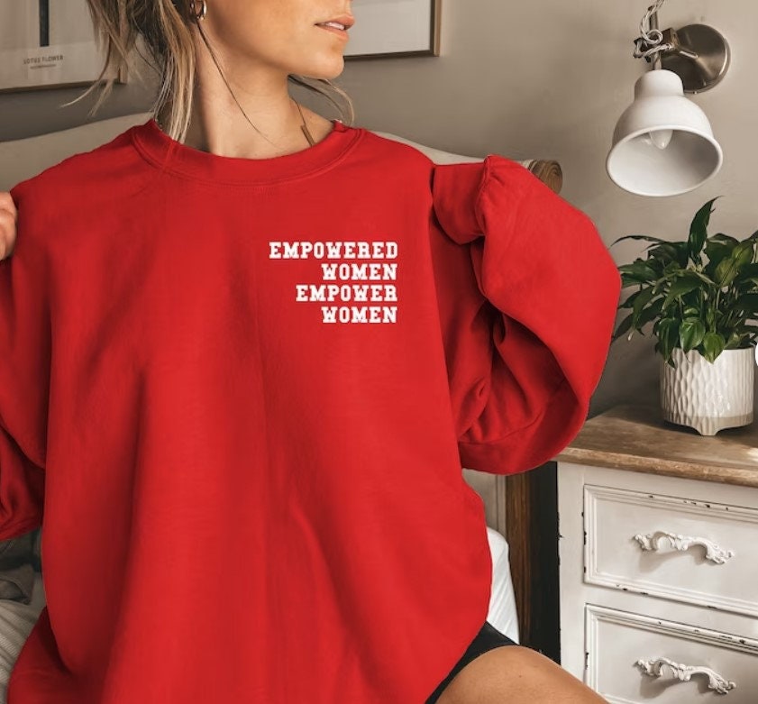 Empowered Women Empower Women Sweatshirt, Feminist Sweatshirt, Girl Power Shirt, Inspirational Shirt