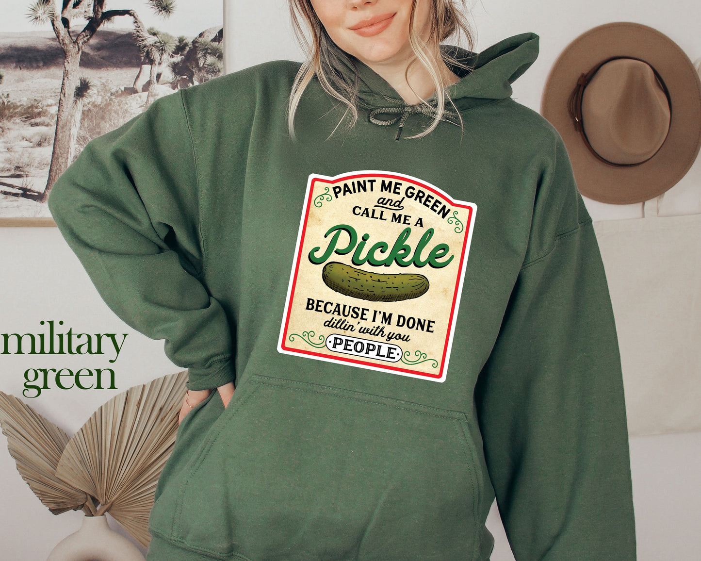 Pickle Hoodie,Pickle Sweatshirt Paint Me Green and Call Me a Pickle Shirt, Because I'm Tired of Dillin' With You People,Canning Shirt funny