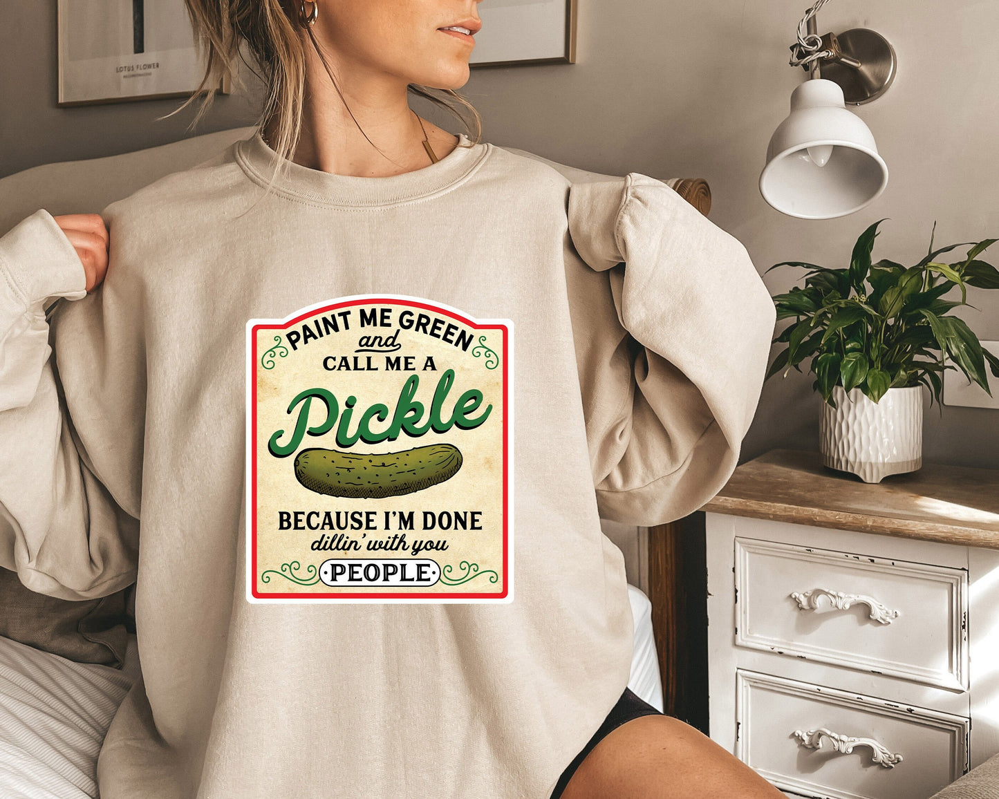 Paint Me Green and Call Me a Pickle Sweatshirt,Because I'm Tired of Dillin' With You People, Funny Shirt,Pickle Sweatshirt,Cute Tshirt